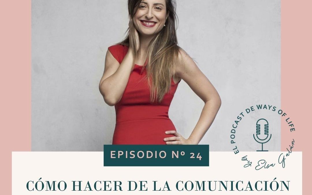 EPISODIO 24: Cómo hacer de la comunicación una FORMA DE VIDA con Mónica Galán.